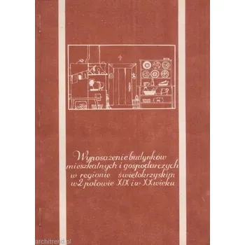 Umění Wyposażenie budynków mieszkalnych i gospodarczych w regionie świętokrzyskim w 2 poł. XIX i . XX W. TROCZYNSKI E
