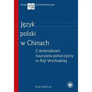 Język polski w Chinach Z doświadczeń nauczania polszczyzny w Azji Wschodniej