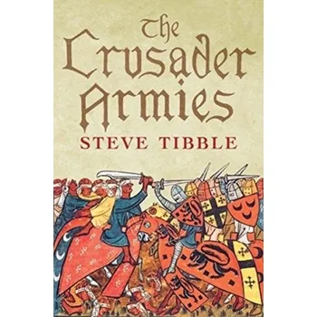The Crusader Armies - Tibble, Steve