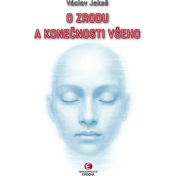 O zrodu a konečnosti všeho - Václav Jakeš