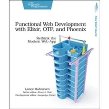 Technika Functional Web Development with Elixir, OTP and Phoenix - Halvorsen, Lance