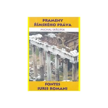 Prameny římského práva Fontes iuris romani - Skřejpek Michal