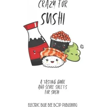 Cizojazyčná kniha Crazy For Sushi: A Tasting Guide and Score Sheets For Sushi (Electric Blue Bee Bop Publishing)(Brožovaná)