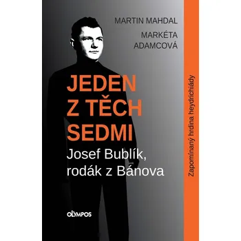 Jeden z těch sedmi Josef Bublík, rodák z Bánova - Markéta Adamcová, Martin Mahdal (2022, pevná)