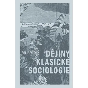 Kniha Dějiny klasické sociologie - Jan Keller