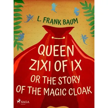 Kniha Queen Zixi of Ix or The Story or the Magic Cloak - Lyman Frank Baum