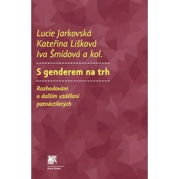 Kniha S genderem na trh - Lucie Jarkovská, Kateřina Lišková, Iva Šmídová, Martina Hynková [E-kniha]