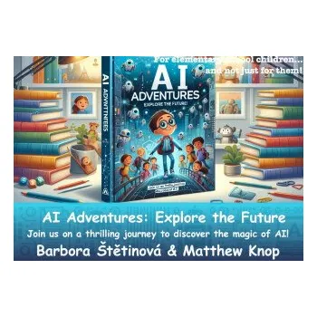 Kniha AI Adventures : explore the future! - Barbora Štětinová, Matthew Knop