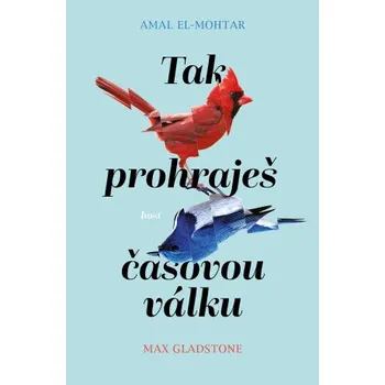 Kniha Tak prohraješ časovou válku - El-Mohtar Amal, Max Gladstone