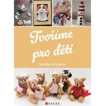 Kniha Tvoříme pro děti - Monika Brýdová