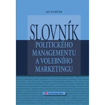 Slovník politického managementu a volebního marketingu - Jan Kubáček