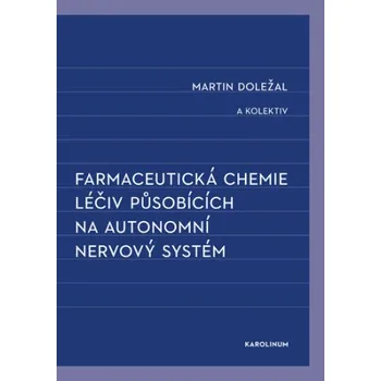 Kniha Farmaceutická chemie léčiv působících na autonomní nervový systém - Martin Doležal