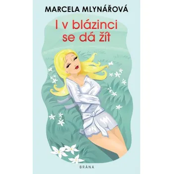 Kniha I v blázinci se dá žít - Marcela Mlynářová
