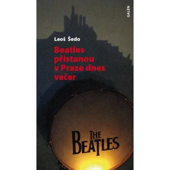 Kniha Beatles přistanou v Praze dnes večer - Leoš Šedo