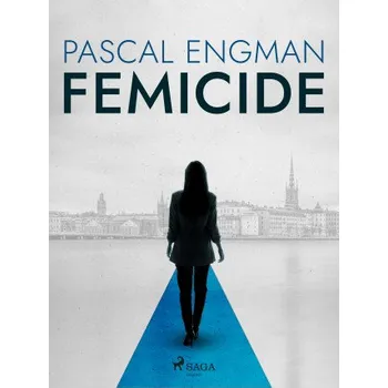 Kniha Femicide: the new shocking Scandinavian thriller (Vanessa Frank, 1) - Pascal Engman, Michael Gallagher