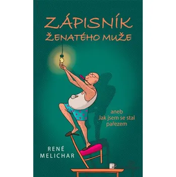 Kniha Zápisník ženatého muže aneb Jak jsem se stal pařezem - René Melichar