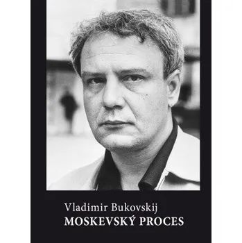 Kniha Moskevský proces - Vladimír Bukovskij