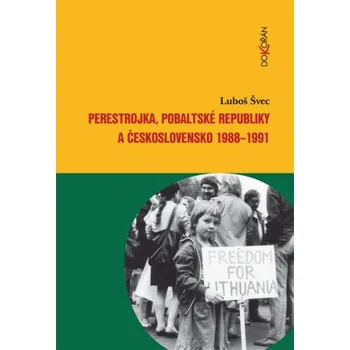 Perestrojka, pobaltské republiky a Československo 1988-1991 - Luboš Švec
