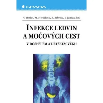 Kniha Infekce ledvin a močových cest - Vladimír Teplan, Miroslava Horáčková, Jan Janda, Eliška Bébrová