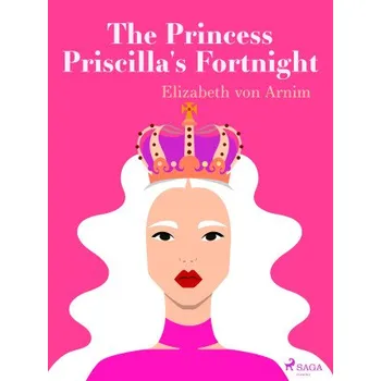 Kniha The Princess Priscilla's Fortnight - Elizabeth von Arnim