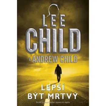 Kniha Lepší být mrtvý - Lee Child, Andrew Child
