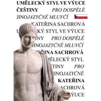Kniha Umělecký styl ve výuce češtiny pro dospělé jinojazyčné mluvčí - Kateřina Sachrová