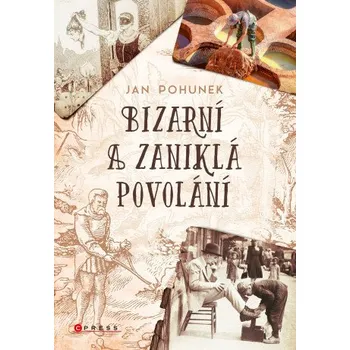 Kniha Bizarní a zaniklá povolání - Jan Pohunek