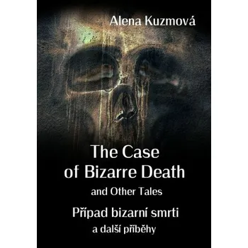 Kniha The Case of Bizarre Death and Other Tales / Případ bizarní smrti a další příběhy - Alena Kuzmová