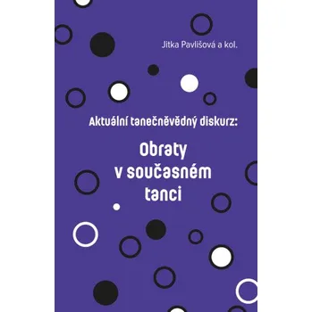 Kniha Aktuální tanečněvědný diskurz: Obraty v současném tanci - Jitka Pavlišová, Albina Feofilaktova, Barbora Liška