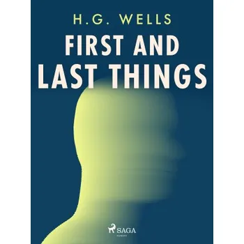 Kniha First and Last Things - Herbert George Wells