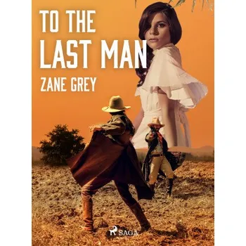 Kniha To the Last Man - Loren Zane Grey