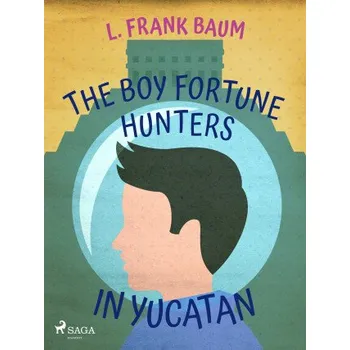 Kniha The Boy Fortune Hunters in Yucatan - Lyman Frank Baum