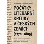 Počátky literární kritiky v českých zemích (1770–1805) - Dalibor Dobiáš, Alena Jakubcová, Ondřej Podavka, Václav Petrbok, Sarah Seidel
