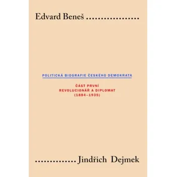 Kniha Edvard Beneš: Politická biografie českého demokrata I - Jindřich Dejmek
