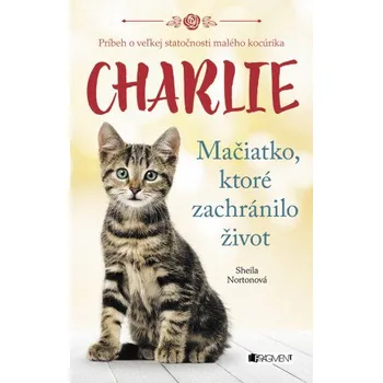 Kniha Charlie - mačiatko, ktoré zachránilo život - Sheila Nortonová