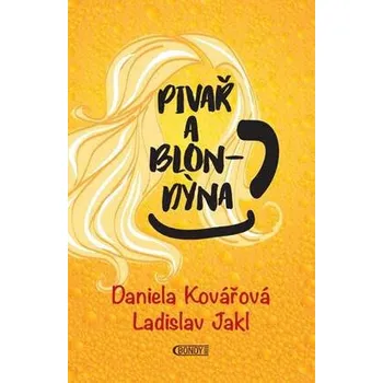Kniha Pivař a Blondýna - Daniela Kovářová, Ladislav Jakl