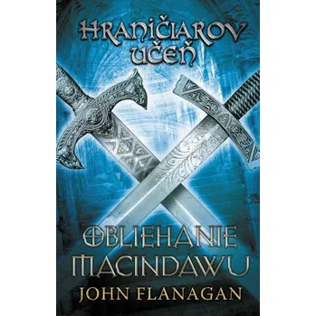Kniha Hraničiarov učeň - Kniha siedma - Obliehanie Macindawu - John Flanagan