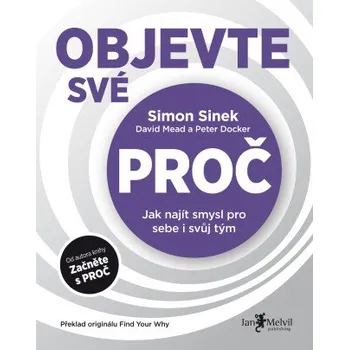 Kniha Objevte své PROČ - Simon Sinek, David Mead, Peter Docker