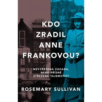 Kniha Kdo zradil Anne Frankovou? - Rosemary Sullivan