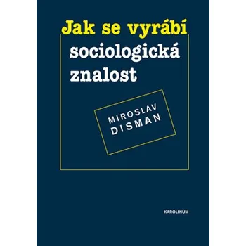 Kniha Jak se vyrábí sociologická znalost - Miroslav Disman