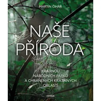 Kniha Naše příroda: Krajinou národních parků a CHKO - Martin Čihař
