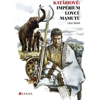 Kniha Katáriové: impérium lovců mamutů - Libor Balák