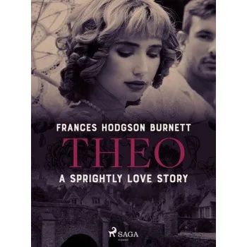 Kniha Theo - A Sprightly Love Story - Frances Hodgsonová-Burnettová