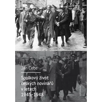 Kniha Spolkový život českých novinářů v letech 1945-1948 - Jan Cebe