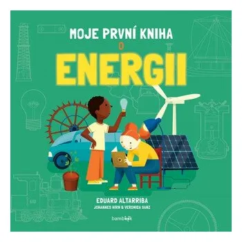 Kniha Moje první kniha o energii - Eduard Altarriba, Gozález Sanz Verónica, Johannes Hirn