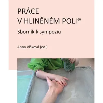 Kniha Práce v hliněném poli: Sborník k sympoziu - Anna Víšková
