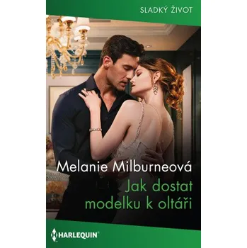 Kniha Jak dostat modelku k oltáři - Melanie Milburneová
