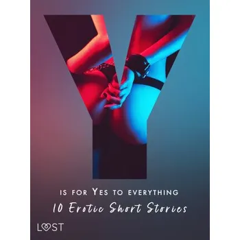 Kniha Y is for Yes to Everything - 10 Erotic Short Stories - Morten Brask, Lotte Garbers, Betty Frank Simonsen, Kristiane Hauer