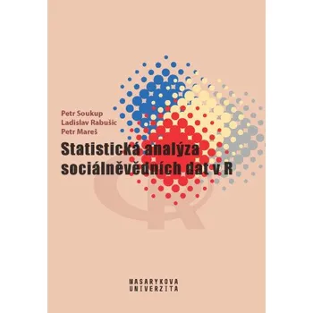 Kniha Statistická analýza sociálněvědních dat v R - Petr Soukup, Ladislav Rabušic, Petr Mareš