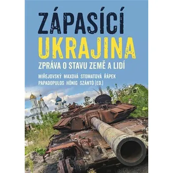 Kniha Zápasící Ukrajina - Darja Stomatova, David Miřejovský, Vojtěch Hönig, Barbora Maxová, Jan Řápek, Andreas Papadopulos